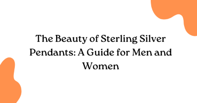 The Beauty of Sterling Silver Pendants: A Guide for Men and Women